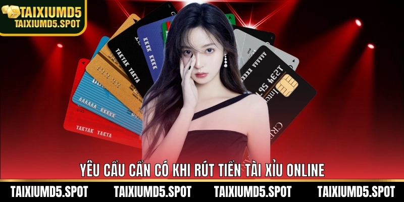 Yêu cầu cần có khi rút tiền tài xỉu MD5